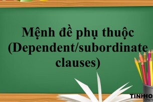 Mệnh đề phụ thuộc (Dependent/subordinate clauses) là gì? | Cách dùng và các loại mệnh đề phụ thuộc và bài tập vận dụng (2025)