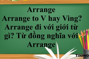 Arrange là gì? | Arrange to V hay Ving? Arrange đi với giới từ gì? Từ đồng nghĩa với Arrange - Bài tập vận dụng (2025)