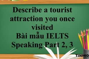 Describe a tourist attraction you once visited | Bài mẫu IELTS Speaking Part 2, 3 (2025)