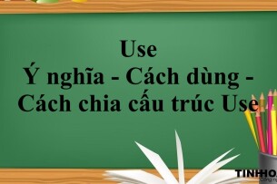 Use | Ý nghĩa - Cách dùng - Cách chia cấu trúc Use - Bài tập vận dụng (2025)
