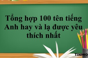 Tổng hợp 100 tên tiếng Anh hay và lạ được yêu thích nhất (2025)
