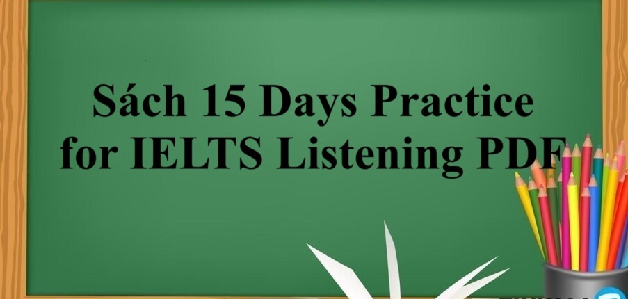 Sách 15 Days Practice for IELTS Listening PDF | Xem online, tải PDF miễn phí (2025)