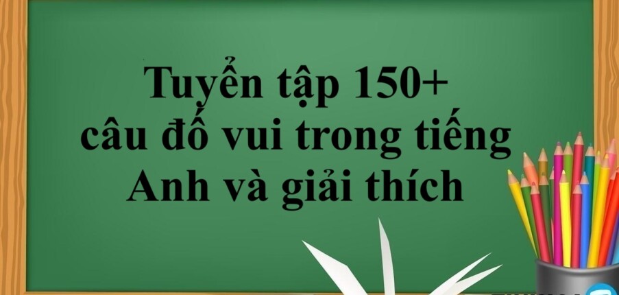 Tuyển tập 150+ câu đố vui trong tiếng Anh và giải thích (2025)