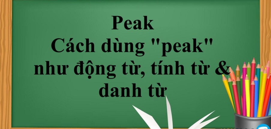 Peak | Cách dùng "peak" như động từ, tính từ & danh từ (2025)