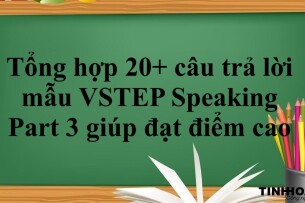Tổng hợp 20+ câu trả lời mẫu VSTEP Speaking Part 3 giúp đạt điểm cao (2025)