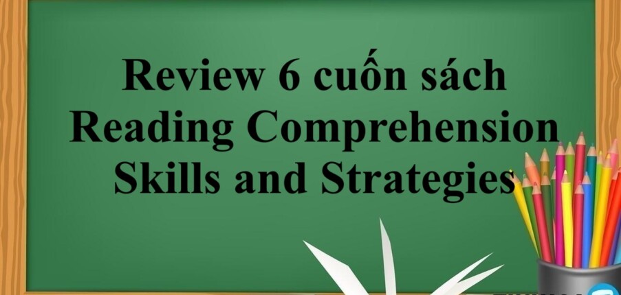 Review 6 cuốn sách Reading Comprehension Skills and Strategies (2025)
