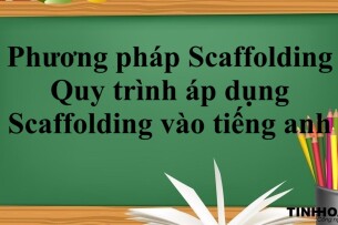Phương pháp Scaffolding là gì? | Quy trình áp dụng Scaffolding vào trong quy trình học tiếng anh hiệu quả (2025)