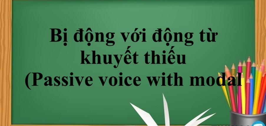 Bị động với động từ khuyết thiếu là gì? | Định nghĩa, công thức, cấu trúc và bài tập vận dụng (2025)