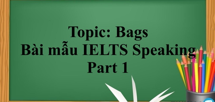 Topic: Bags | Bài mẫu IELTS Speaking Part 1 (2025)