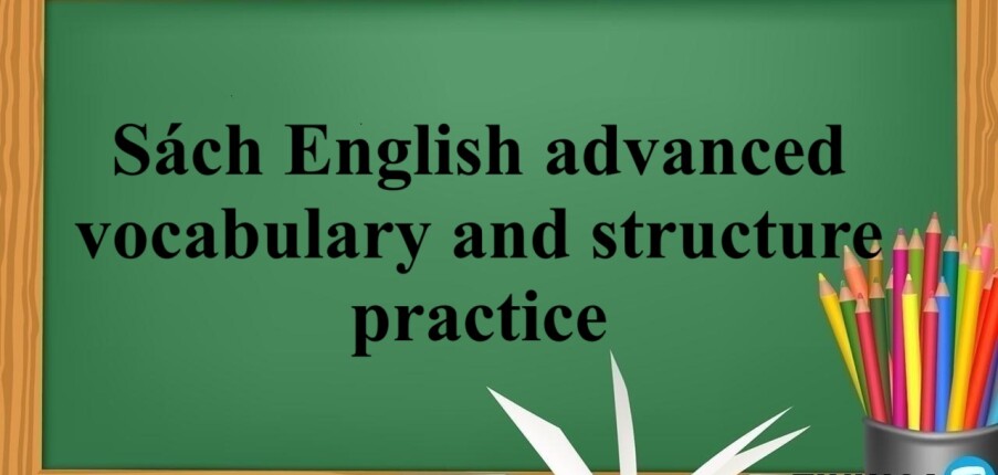 Sách english advanced vocabulary and structure practice | Xem online, tải PDF miễn phí (2025)