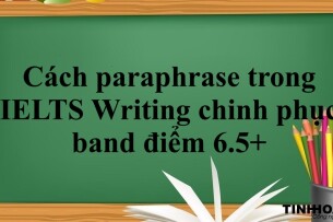 Cách paraphrase trong IELTS Writing chinh phục band điểm 6.5+ (2025)