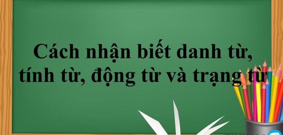 Cách nhận biết danh từ, tính từ, động từ và trạng từ trong tiếng Anh | Vị trí của danh từ, tính từ, động từ trong tiếng Anh (2025)