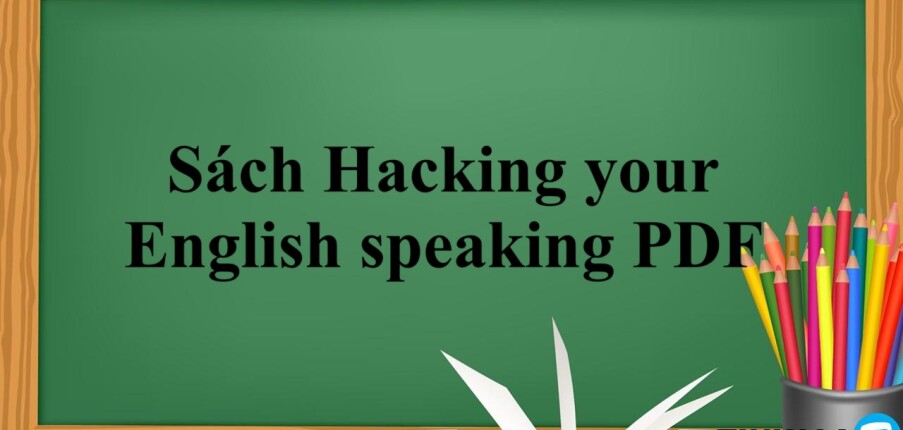 Sách Hacking your English speaking PDF | Xem online, tải PDF miễn phí (2025)