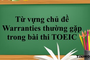 20+ từ vựng chủ đề Warranties thường gặp trong bài thi TOEIC (2025)
