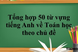 Tổng hợp 50 từ vựng tiếng Anh về toán học theo chủ đề thông dụng nhất (2025)