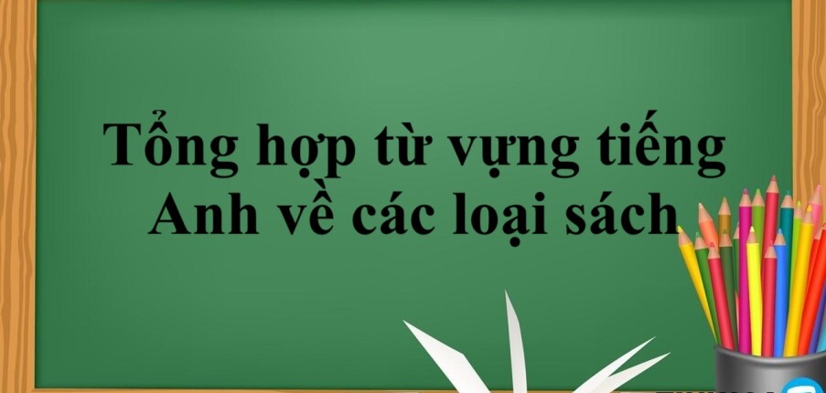 Tổng hợp 99+ từ vựng tiếng Anh về các loại sách (2025)