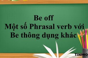 Be off là gì? | Một số Phrasal verb với Be thông dụng khác và bài tập vận dụng (2025)