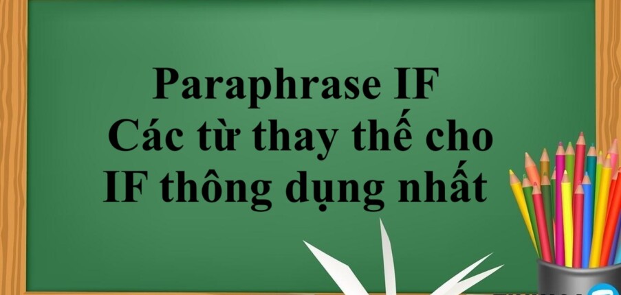 Paraphrase IF như thế nào? Các từ thay thế cho IF thông dụng nhất trong tiếng Anh (2025)