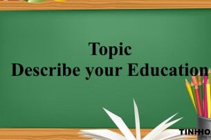 Topic: Describe your Education | Bài mẫu IELTS Speaking Part 1, 2, 3 (2025)