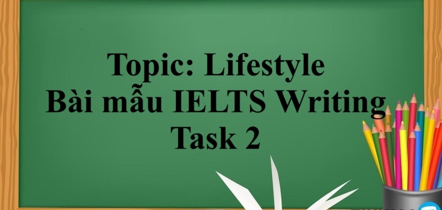 Topic: Lifestyle | Bài mẫu IELTS Writing Task 2 (2025)
