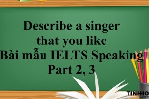 Describe a singer that you like | Bài mẫu IELTS Speaking Part 2, 3 (2025)