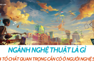Ngành nghệ thuật là gì? 4 tố chất quan trọng cần có ở người nghệ sĩ