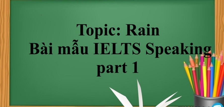 Topic: Rain | Bài mẫu IELTS Speaking part 1 (2025)