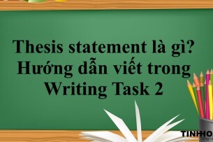 Thesis statement là gì? | Hướng dẫn viết trong Writing Task 2 (2025)