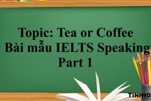 Topic: Tea or Coffee | Bài mẫu IELTS Speaking Part 1 (2025)