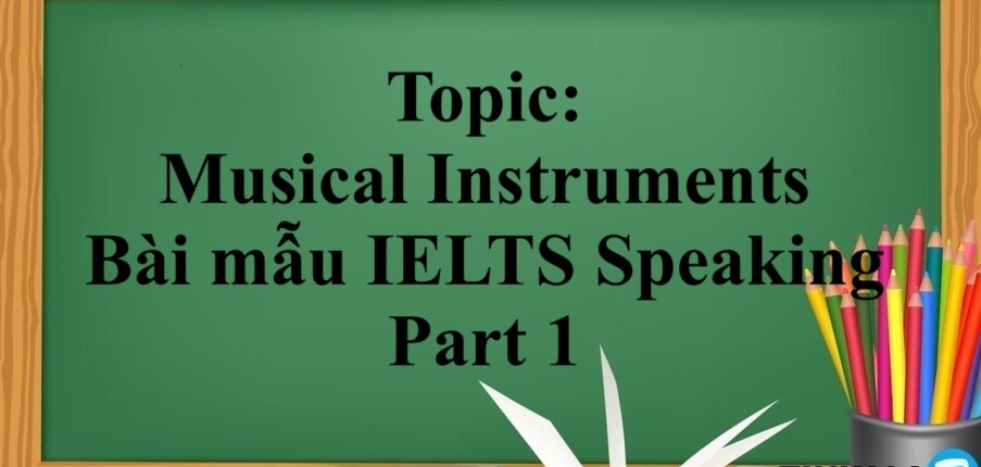 Topic: Musical Instruments | Bài mẫu IELTS Speaking Part 1 (2025)