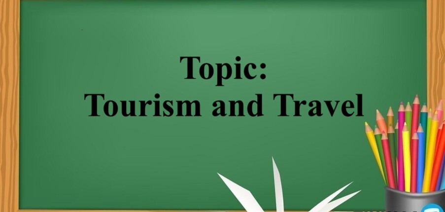 Topic: Tourism and Travel - Phân tích ý tưởng, từ vựng và bài mẫu theo chủ đề (2025)