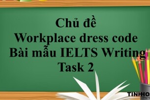 Chủ đề: Workplace dress code | Bài mẫu IELTS Writing Task 2 (2025)