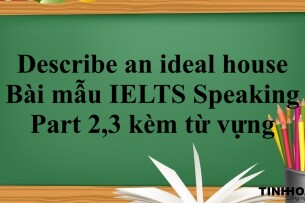 Describe an ideal house - Bài mẫu IELTS Speaking Part 2,3 kèm từ vựng (2025)