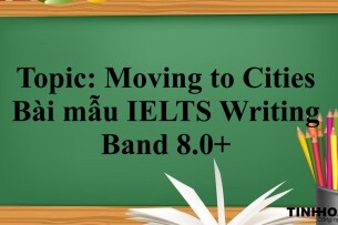 Topic: Moving to Cities | Bài mẫu IELTS Writing Band 8.0+ (2025)