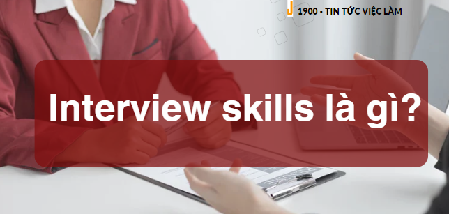 10 Kỹ năng "ghi điểm"  khi phỏng vấn xin việc