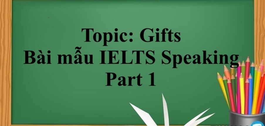 Topic: Gifts | Bài mẫu IELTS Speaking Part 1 (2025)