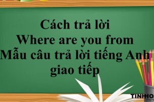 Cách trả lời Where are you from | Mẫu câu trả lời tiếng Anh giao tiếp (2025)