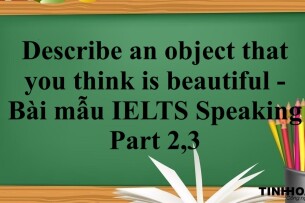 Describe an object that you think is beautiful - Bài mẫu IELTS Speaking Part 2,3 (2025)