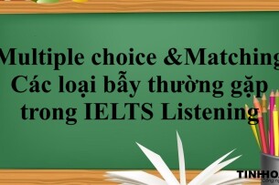 Dạng bài Multiple choice & Matching | Các loại bẫy thường gặp trong IELTS Listening (2025)