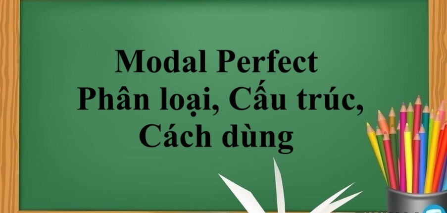 Modal Perfect là gì? | Phân loại, Cấu trúc, Cách dùng và bài tập vận dụng (2025)