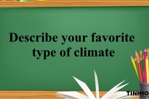Describe your favorite type of climate | Bài mẫu IELTS Speaking Part 2, 3 (2025)
