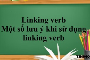 Linking verb trong tiếng Anh là gì ? | Phân loại - Một số lưu ý khi sử dụng linking verb và Bài tập vận dụng (2025)