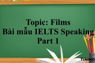 Topic: Films - Bài mẫu IELTS Speaking Part 1 (2025)
