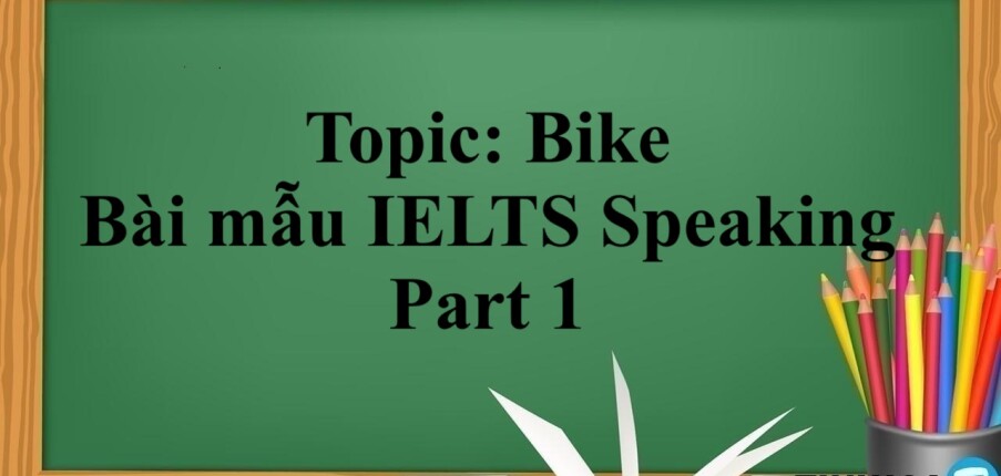Topic: Bike - Bài mẫu IELTS Speaking Part 1 (2025)