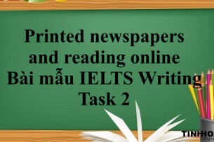 Printed newspapers and reading online | Bài mẫu IELTS Writing Task 2 (2025)