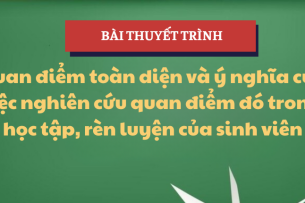 Bài thuyết trình Quan điểm toàn diện và ý nghĩa của việc nghiên cứu quan điểm đó trong học tập, rèn luyện của sinh viên | Học phần Triết 1 | NEU - Trường Đại học Kinh tế Quốc dân (2025)