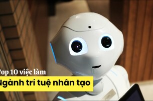 Top 10 cơ hội việc làm ngành Trí tuệ nhân tạo và Robotics