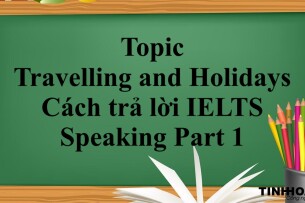 Topic Travelling and Holidays | Cách trả lời IELTS Speaking Part 1 (2025)
