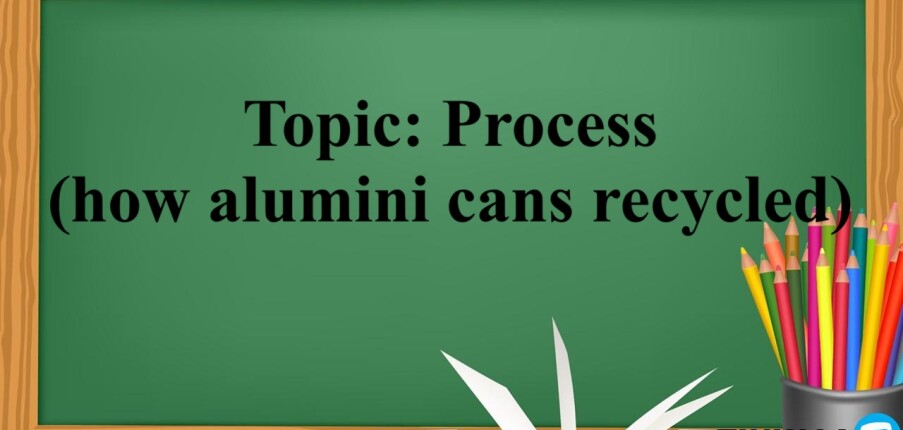 Topic: Process (how alumini cans recycled) | Bài mẫu IELTS Writing Task 1 (2025)