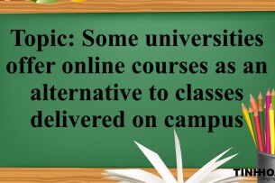 Topic: Some universities offer online courses as an alternative to classes delivered on campus. Do you think this is a positive or negative development? - Bài mẫu IELTS Writing Task 2 (2025)